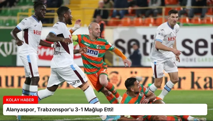 Alanyaspor, Trabzonspor’u 3-1 Mağlup Etti!