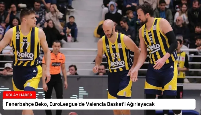 Fenerbahçe Beko, EuroLeague’de Valencia Basket’i Ağırlayacak