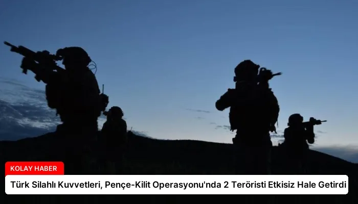Türk Silahlı Kuvvetleri, Pençe-Kilit Operasyonu’nda 2 Teröristi Etkisiz Hale Getirdi