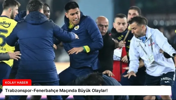 Trabzonspor-Fenerbahçe Maçında Büyük Olaylar!