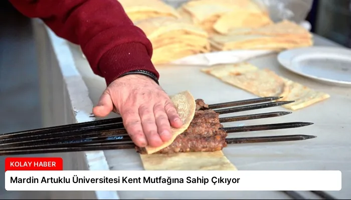 Mardin Artuklu Üniversitesi Kent Mutfağına Sahip Çıkıyor