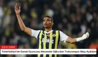 Fenerbahçe’nin Ganalı Oyuncusu Alexander Djiku’dan Trabzonspor Maçı Açıklamaları
