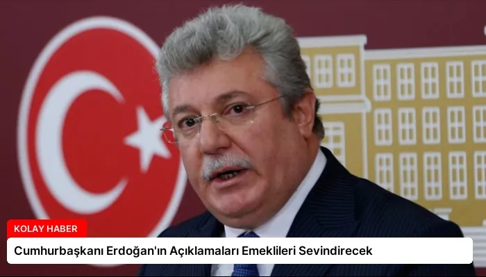 Cumhurbaşkanı Erdoğan’ın Açıklamaları Emeklileri Sevindirecek
