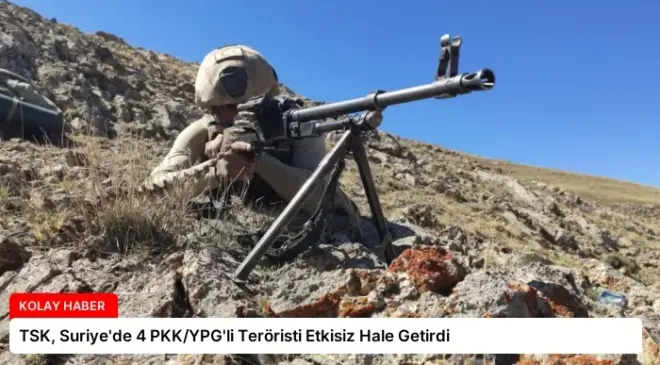 TSK, Suriye’de 4 PKK/YPG’li Teröristi Etkisiz Hale Getirdi