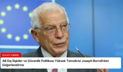 AB Dış İlişkiler ve Güvenlik Politikası Yüksek Temsilcisi Joseph Borrell’den Değerlendirme