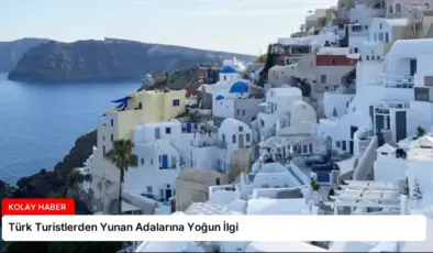 Türk Turistlerden Yunan Adalarına Yoğun İlgi