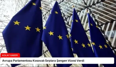 Avrupa Parlamentosu Kosovalı Sırplara Şengen Vizesi Verdi