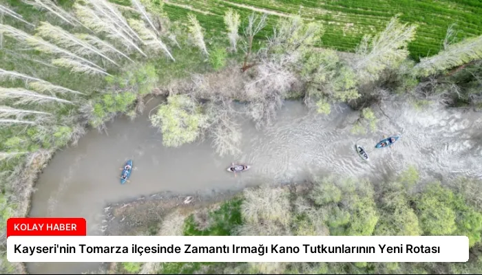Kayseri’nin Tomarza ilçesinde Zamantı Irmağı Kano Tutkunlarının Yeni Rotası