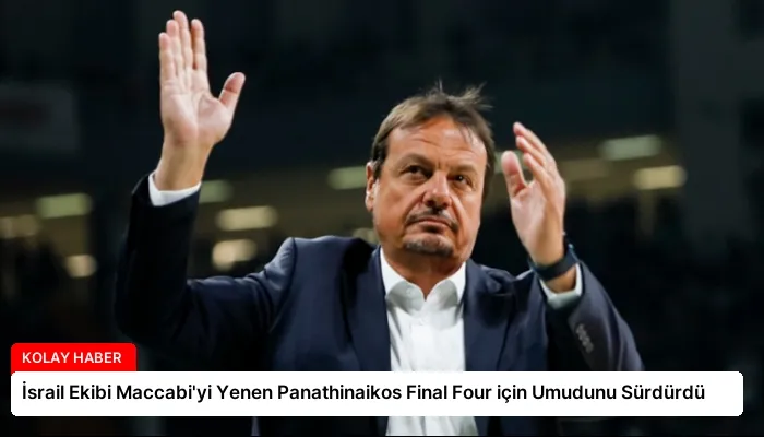 İsrail Ekibi Maccabi’yi Yenen Panathinaikos Final Four için Umudunu Sürdürdü