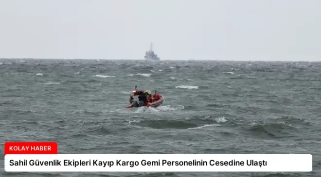Sahil Güvenlik Ekipleri Kayıp Kargo Gemi Personelinin Cesedine Ulaştı