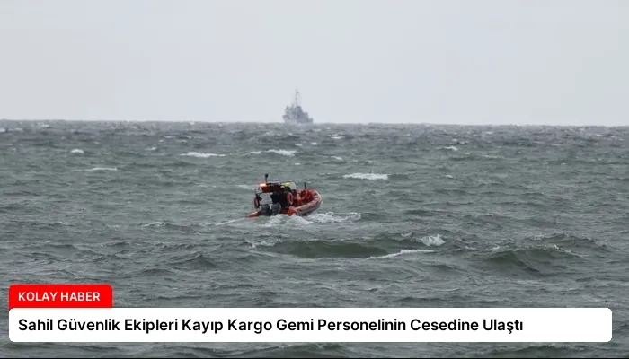 Sahil Güvenlik Ekipleri Kayıp Kargo Gemi Personelinin Cesedine Ulaştı