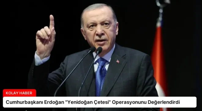 Cumhurbaşkanı Erdoğan “Yenidoğan Çetesi” Operasyonunu Değerlendirdi