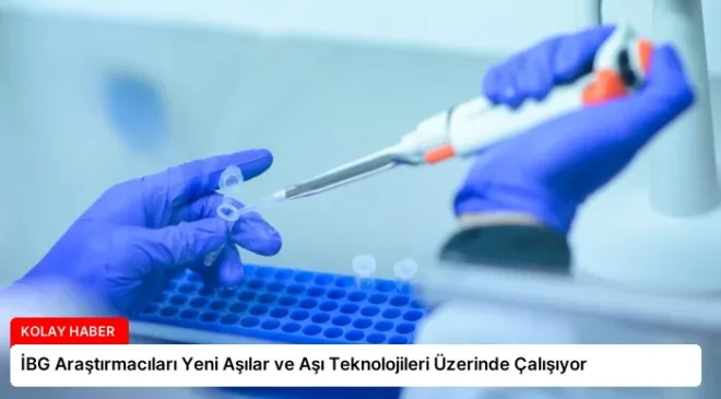 İBG Araştırmacıları Yeni Aşılar ve Aşı Teknolojileri Üzerinde Çalışıyor