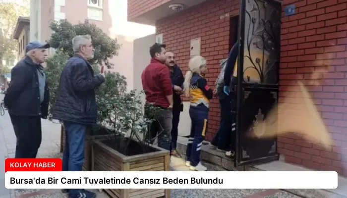 Bursa’da Bir Cami Tuvaletinde Cansız Beden Bulundu