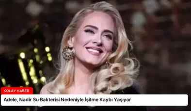 Adele, Nadir Su Bakterisi Nedeniyle İşitme Kaybı Yaşıyor