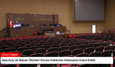 Bakırköy’de Bebek Ölümleri Davası Hakkında İddianame Kabul Edildi