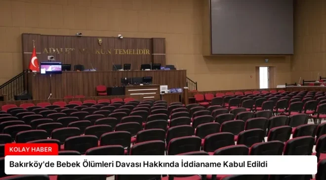 Bakırköy’de Bebek Ölümleri Davası Hakkında İddianame Kabul Edildi