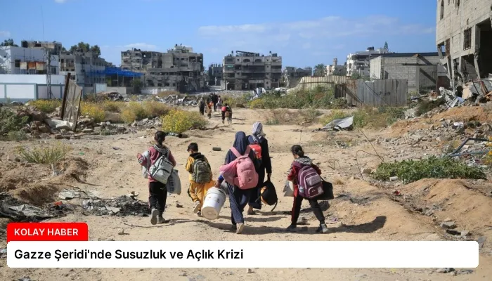 Gazze Şeridi’nde Susuzluk ve Açlık Krizi