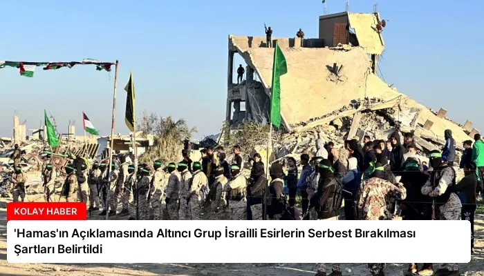 ‘Hamas’ın Açıklamasında Altıncı Grup İsrailli Esirlerin Serbest Bırakılması Şartları Belirtildi