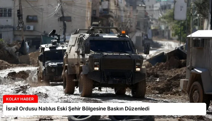 İsrail Ordusu Nablus Eski Şehir Bölgesine Baskın Düzenledi