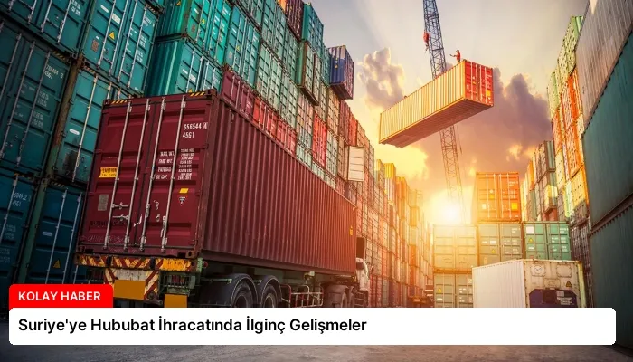 Suriye’ye Hububat İhracatında İlginç Gelişmeler