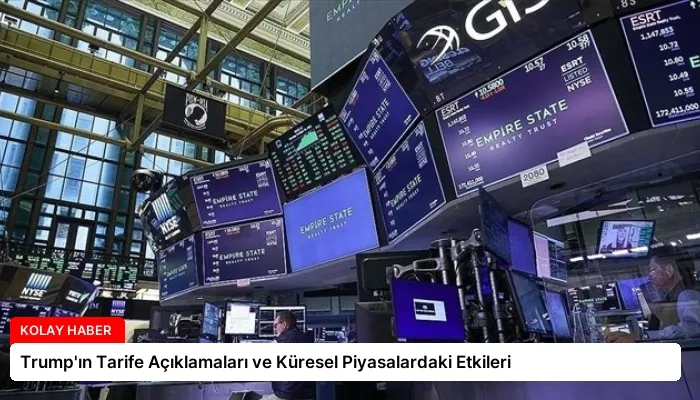 Trump’ın Tarife Açıklamaları ve Küresel Piyasalardaki Etkileri