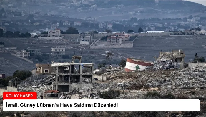 İsrail, Güney Lübnan’a Hava Saldırısı Düzenledi