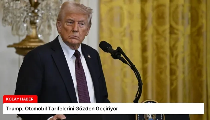 Trump, Otomobil Tarifelerini Gözden Geçiriyor