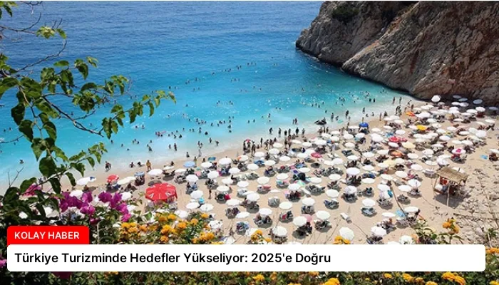 Türkiye Turizminde Hedefler Yükseliyor: 2025’e Doğru