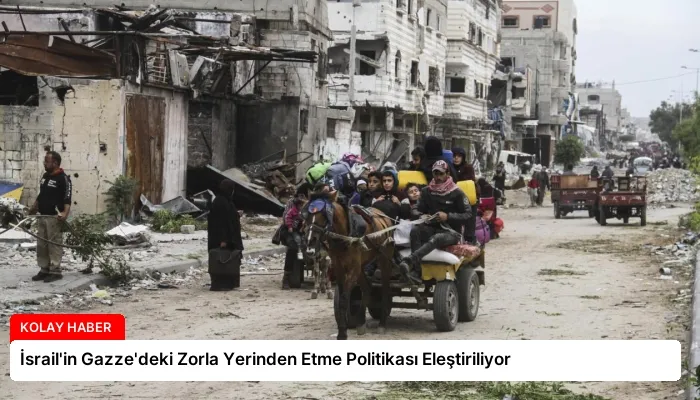 İsrail’in Gazze’deki Zorla Yerinden Etme Politikası Eleştiriliyor
