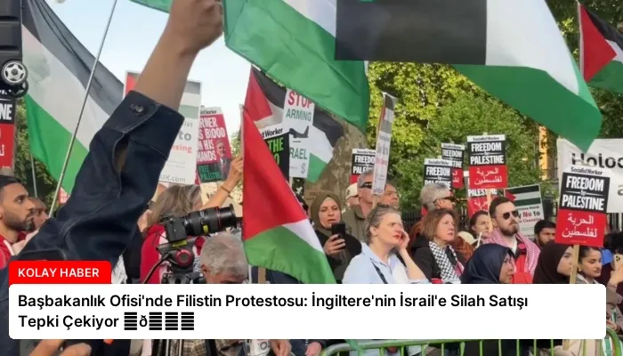 Başbakanlık Ofisi’nde Filistin Protestosu: İngiltere’nin İsrail’e Silah Satışı Tepki Çekiyor ⏬👇