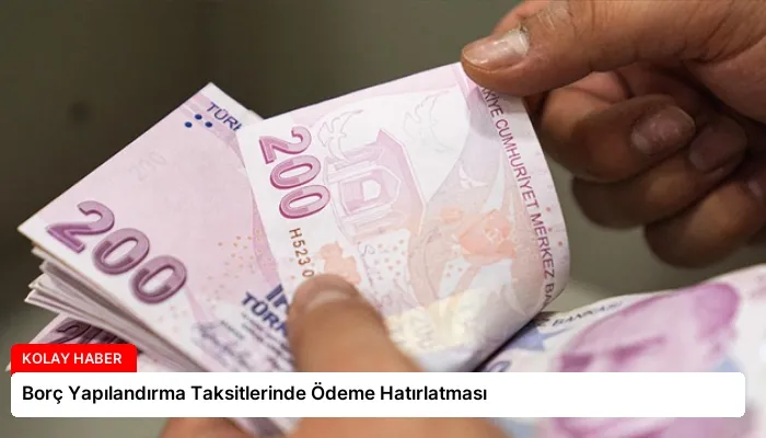 Borç Yapılandırma Taksitlerinde Ödeme Hatırlatması