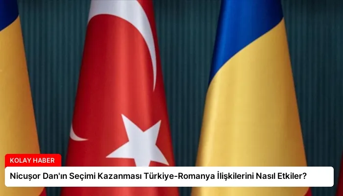Nicușor Dan’ın Seçimi Kazanması Türkiye-Romanya İlişkilerini Nasıl Etkiler?