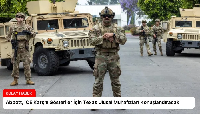 Abbott, ICE Karşıtı Gösteriler İçin Texas Ulusal Muhafızları Konuşlandıracak