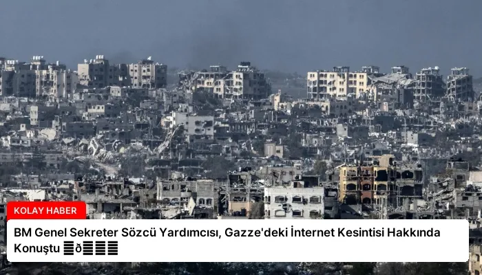 BM Genel Sekreter Sözcü Yardımcısı, Gazze’deki İnternet Kesintisi Hakkında Konuştu ⏬👇