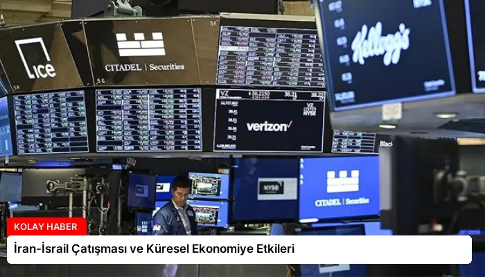 İran-İsrail Çatışması ve Küresel Ekonomiye Etkileri