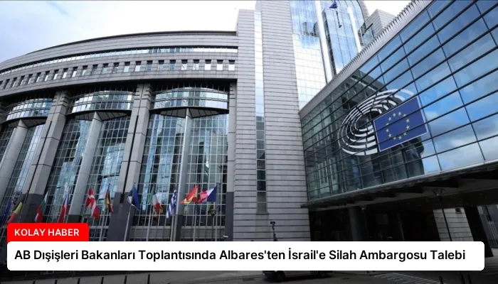AB Dışişleri Bakanları Toplantısında Albares’ten İsrail’e Silah Ambargosu Talebi