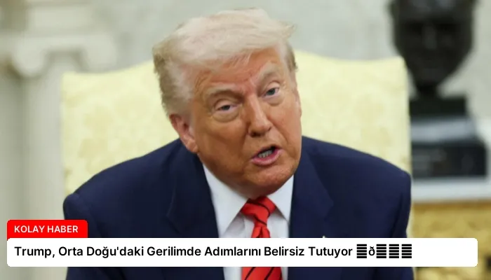 Trump, Orta Doğu’daki Gerilimde Adımlarını Belirsiz Tutuyor ⏬👇