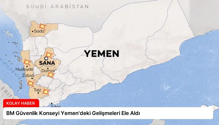 BM Güvenlik Konseyi Yemen’deki Gelişmeleri Ele Aldı