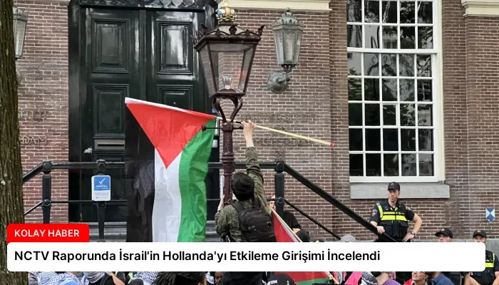 NCTV Raporunda İsrail’in Hollanda’yı Etkileme Girişimi İncelendi