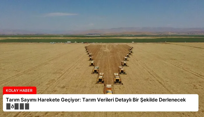 Tarım Sayımı Harekete Geçiyor: Tarım Verileri Detaylı Bir Şekilde Derlenecek ⏬👇