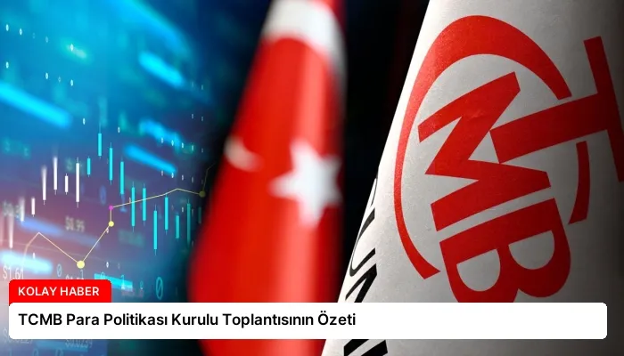 TCMB Para Politikası Kurulu Toplantısının Özeti