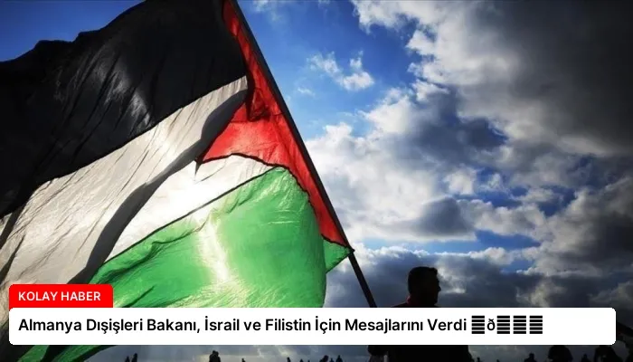 Almanya Dışişleri Bakanı, İsrail ve Filistin İçin Mesajlarını Verdi ⏬👇