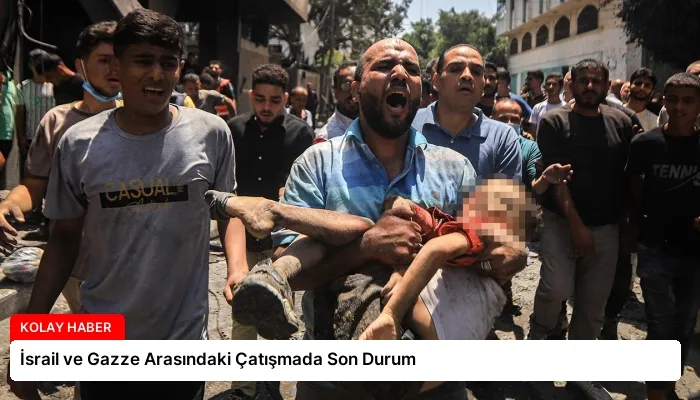 İsrail ve Gazze Arasındaki Çatışmada Son Durum