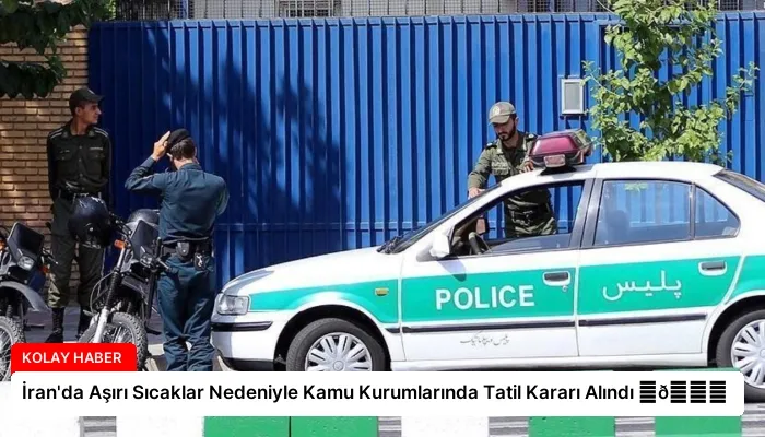 İran’da Aşırı Sıcaklar Nedeniyle Kamu Kurumlarında Tatil Kararı Alındı ⏬👇