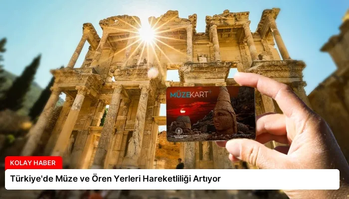 Türkiye’de Müze ve Ören Yerleri Hareketliliği Artıyor