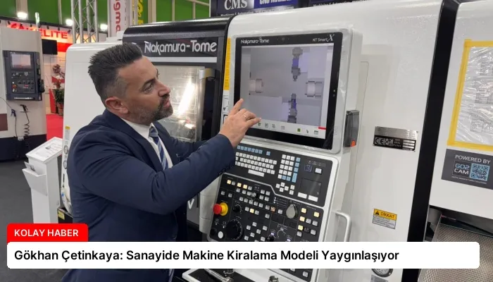 Gökhan Çetinkaya: Sanayide Makine Kiralama Modeli Yaygınlaşıyor