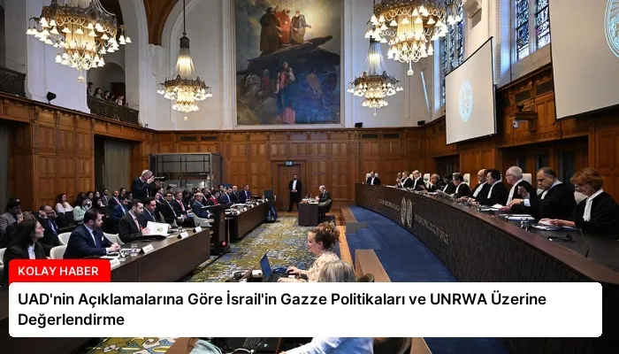 UAD’nin Açıklamalarına Göre İsrail’in Gazze Politikaları ve UNRWA Üzerine Değerlendirme