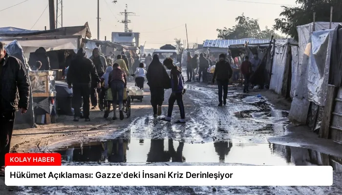 Hükümet Açıklaması: Gazze’deki İnsani Kriz Derinleşiyor
