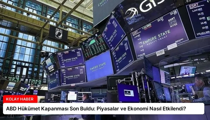 ABD Hükümet Kapanması Son Buldu: Piyasalar ve Ekonomi Nasıl Etkilendi?